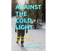 AGAINST THE COLD LIGHT: A Winter Walker’s Geography