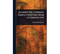 Against the Current: Simple Chapters From a Complex Life