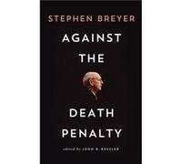 Against the Death Penalty by Stephen Breyer Stephen Breyer (Auteur)