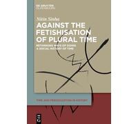 Against the Fetishisation of Plural Time: Rethinking Ways of Doing a Social History of Time