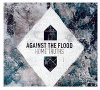 Against the Flood - Home Truths [Import]