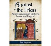 Against the Friars by Tim Rayborn Tim Rayborn (Auteur)