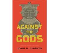 Against the Gods by John D. Currid Inconnu (Auteur)