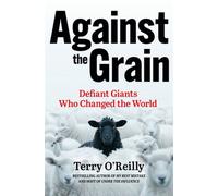 Against the Grain Defiant Giants Who Changed the World - Terry O'Reilly - Collins - ebook (ePub) - Livre
