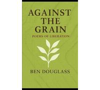 Against the Grain: Poems of Liberation