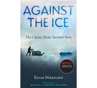 Against the Ice by Ejnar Mikkelsen Ejnar Mikkelsen (Auteur)
