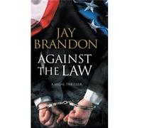 Against the Law by Jay Brandon Inconnu (Auteur)
