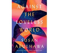 Against the Loveless World: A Novel