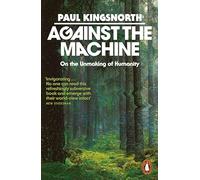 Against the Machine: On the Unmaking of Humanity