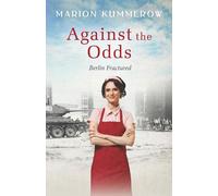 Against The Odds: A Wrenching Cold War Adventure In Germany's Soviet Occupied Zone: 4 (Berlin Fractured)
