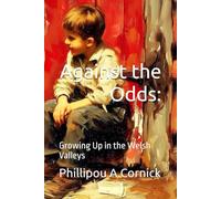 Against the Odds:: Growing Up in the Welsh Valleys