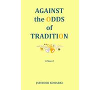 Against the Odds of Tradition: A 20th-century women's historical fiction about a life before and after WWII and India's independence and partition