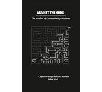 AGAINST THE ODDS: The mindset of Extraordinary Achievers