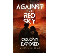 Against the Red Sky Colony Exposed - Kristen Illarmo - Empty Field Publishing - ebook (ePub) - Livre