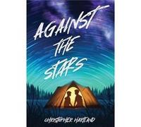 Against The Stars - Christopher Hartland - Tiny Ghost Press - Livre en Anglais - Hardback Christopher HartlandChristopher Hartland (Auteur)