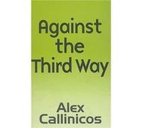 Against the Third Way by Alex University of York Callinicos Alex Callinicos (Auteur)