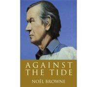 Against The Tide (Paperback) Noel Browne, (Auteur)