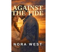 Against the Tide: She came back to fix a cottage. Falling for him was never part of the plan.