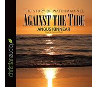 Against the Tide: The Story of Watchman Nee