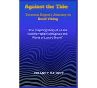 Against the Tide: Torstein Hagen’s Journey to Build Viking: “The Inspiring Story of a Late Bloomer Who Reimagined the World of Luxury Travel”