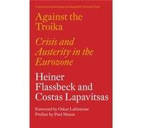 Against the Troika by Costas Lapavitsas Heiner Flassbeck, Costas Lapavitsas, Alberto Garzon Espinosa, Paul Mason (Auteur)