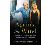 Against the Wind Memoirs of a German Immigrant and an American ER Doctor - Horst H Freyhofer - Transatlantic Books - ebook (ePub) - Livre