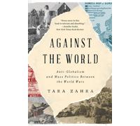 Against the World: Anti-Globalism and Mass Politics Between the World Wars NEUF