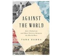 Against the World by Tara University of Chicago Zahra Hardcover Book Tara University of Chicago Zahra (Auteur)