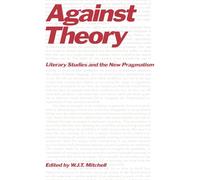 Against Theory: Literary Studies and the New Pragmatism