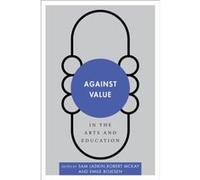 Against Value in the Arts and Education Against Value in the Arts and Education (Auteur)