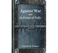 Against War And In Praise Of Folly
