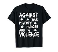 Against War Poverty Famine et Violence - Style Déclaration T-Shirt