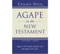 Agape in the New Testament: Volume 3: Agape in the Gospels, Epistles, and Apocalypse of St. John Spicq, Ceslaus (Auteur)