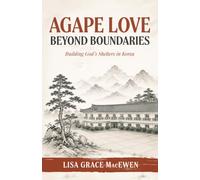 Agape Love beyond Boundaries: Building God's Shelter's in Korea