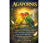 AGAPORNIS: I segreti per allevarli in coppia e farli riprodurre con successo, anche se non hai mai allevato uccelli prima!