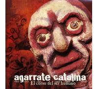 Agarrate Catalina - Agarrate Catalina : El Corso Del Ser Humano