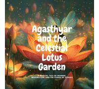 Agasthyar and the Celestial Lotus Garden: A Magical Tale of Wonder, Imagination, and the Power of Stories