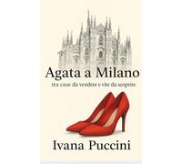 Agata a Milano: Tra case da vendere, e vite da scoprire.