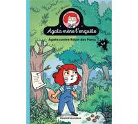 Agata mène l'enquête, Tome 02 Agata contre Robin des Parcs - Robin des Parcs - Paul Martin - Bayard Jeunesse - broché - Roman cadet
