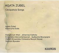 Agata Zubel : Cleopatra's Songs. Kalitzke, Bourgogne, Bywalec.