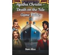 Agatha Christie - Death on the Nile Game Guide: A full walkthrough, strategies, and secrets for mastering Microids’ 2025 adaptation