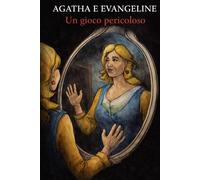 AGATHA E EVANGELINE: Un gioco pericoloso