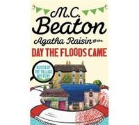 M C Beaton – Agatha Raisin and the Day the Floods Came – Broché