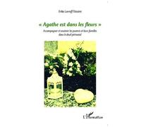 Agathe est dans les fleurs Accompagner et soutenir les parents et leurs familles dans le deuil périnatal - Erika Lavroff-Teissiere - L'harmattan - broché - Essai