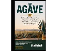 Agave 101: Du Débutant Pour Déguster La Tequila, Le Mezcal Et Le Monde Des Spiritueux D'agave