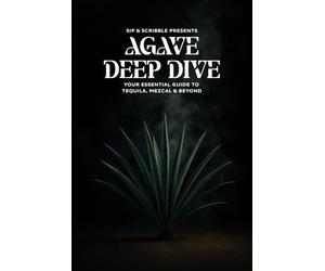 AGAVE DEEP DIVE: YOUR ESSENTIAL GUIDE TO TEQUILA, MEZCAL & BEYOND