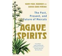 Agave Spirits: The Past, Present, and Future of Mezcals
