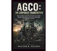 AGCO: The Corporate Frankenstein: How a broken agricultural empire was rebuilt from failed brands, financial engineering, and industrial survival