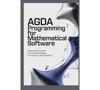 AGDA PROGRAMMING FOR MATHEMATICAL SOFTWARE: Dependently typed functional language for research and teaching