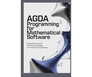 AGDA PROGRAMMING FOR MATHEMATICAL SOFTWARE: Dependently typed functional language for research and teaching